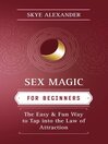 Sex Magic for Beginners (eBook): The Easy & Fun Way to Tap into the Law of Attraction